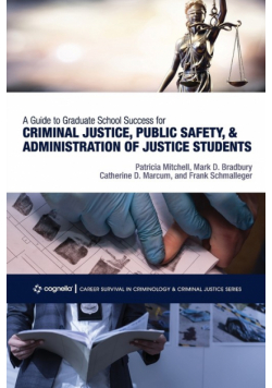 A Guide to Graduate School Success for Criminal Justice, Public Safety, and Administration of Justice Students