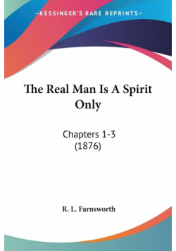 The Real Man Is A Spirit Only