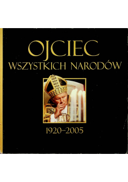 Ojciec Wszystkich Narodów 1920-2005 Jan Paweł II