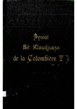 Żywot bł Klaudjusza de la Colombiere T J 1929 r.