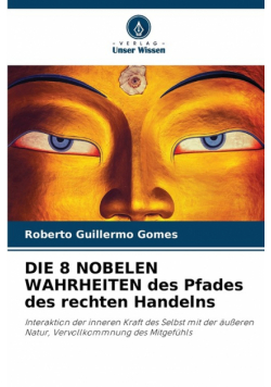 DIE 8 NOBELEN WAHRHEITEN des Pfades des rechten Handelns
