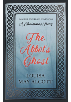 The Abbot's Ghost;or Maurice Treherne's Temptation