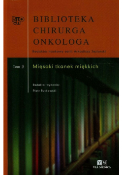 Biblioteka Chirurga Onkologa Tom 3 Mięsaki tkanek miękkich
