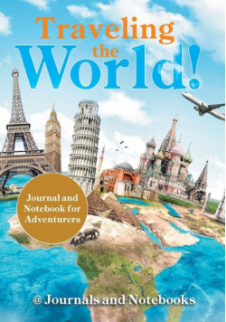 Traveling the World! Journal and Notebook for Adventurers