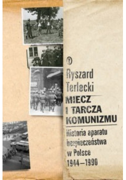 Miecz i tarcza komunizmu Historia aparatu bezpieczeństwa w Polsce 1944  1990
