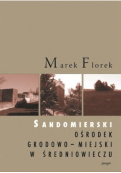 Sandomierski ośrodek grodowo miejski w średniowieczu