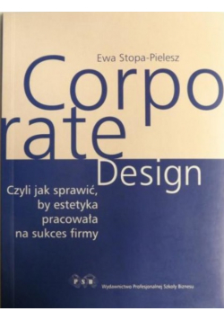 Corporate Design czyli jak sprawić, by estetyka pracowała na sukces firmy