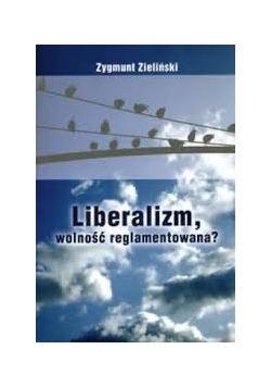 Liberalizm, wolność reglamentowana?