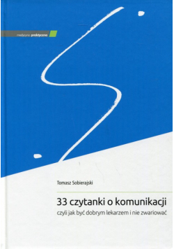 33 czytanki o komunikacji, czyli jak być dobrym lekarzem i nie zwariować