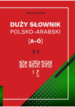 Duży słownik polsko-arabski. Tom I [A – Ó]