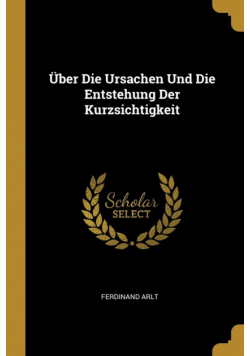 Über Die Ursachen Und Die Entstehung Der Kurzsichtigkeit
