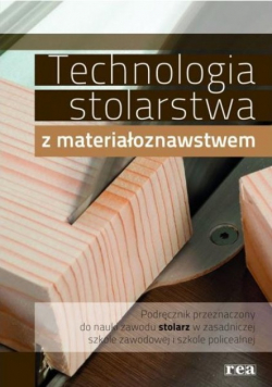 Technologia stolarstwa z materiałoznawstwem podręcznik Część 1