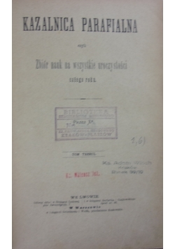 Kazalnica parafialna czyli zbiór nauk, około 1888r.