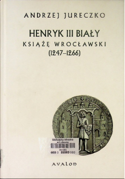 Henryk III Biały Książę Wrocławski 1247 1266