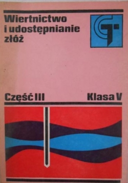 Wiertnictwo i udostępnianie złóż, cz. III, klasa V