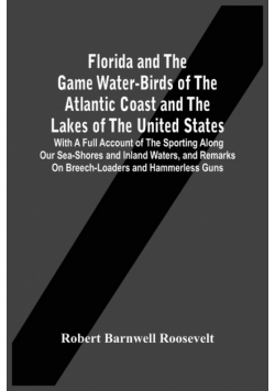 Florida And The Game Water-Birds Of The Atlantic Coast And The Lakes Of The United States