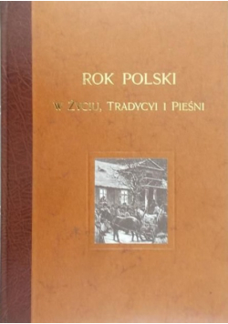 Rok polski w życiu tradycji i pieśni Reprint z 1900 r.
