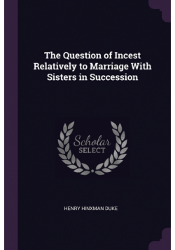 The Question of Incest Relatively to Marriage With Sisters in Succession