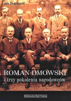Roman Dmowski i trzy pokolenia narodowców
