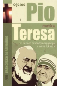 Ojciec Pio i matka Teresa w oczach współpracującego z nimi lekarza
