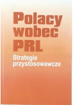 Polacy wobec PRL Strategie przystosowawcze