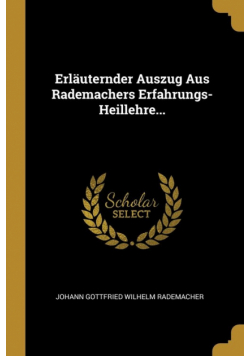 Erläuternder Auszug Aus Rademachers Erfahrungs-Heillehre...