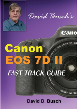 David Busch's Canon EOS 7D Mark II FAST TRACK GUIDE