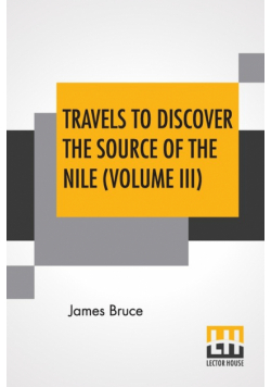 Travels To Discover The Source Of The Nile (Volume III)