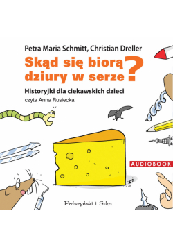 Historyjki dla ciekawskich dzieci. Skąd się biorą dziury w serze?