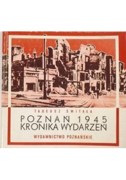 Poznań 1945  Kronika wydarzeń