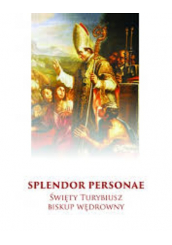 Splendor personae Święty Turybiusz biskup wędrowny