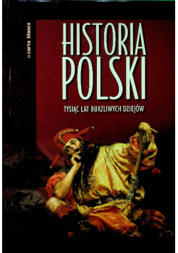 Historia Polski Tysiąc lat burzliwych dziejów