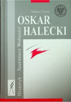 Oskar Halecki Historyk szermierz wolności