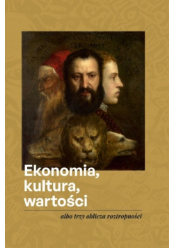 Ekonomia Kultura Wartości albo trzy oblicza roztropności