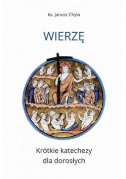 Wierzę Krótkie katechezy dla dorosłych