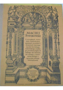 Maciej Stryjkowski O początkach wywodach dzielnościach sprawach rycerskich i domowych sławnego narodu litewskiego żemojdzkiego i ruskiego