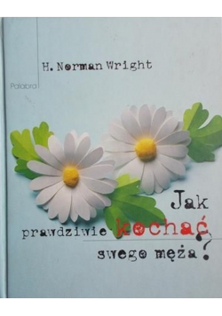 Jak prawdziwie kochać swego męża