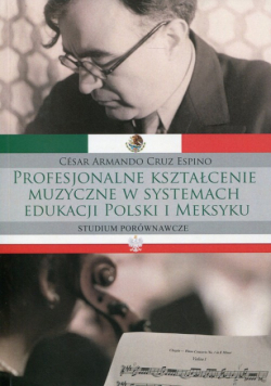 Profesjonalne kształcenie muzyczne w systemach edukacji Polski i Meksyku