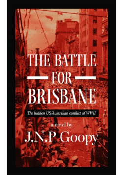 The Battle For Brisbane-The Hidden US/Australian Conflict of WWII