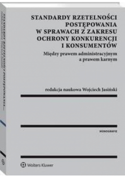 Standardy rzetelności postępowania w sprawach z zakresu ochrony konkurencji i konsumentów. Między prawem administracyjnym a prawem karnym