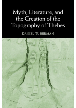 Myth, Literature, and the Creation of the Topography of Thebes