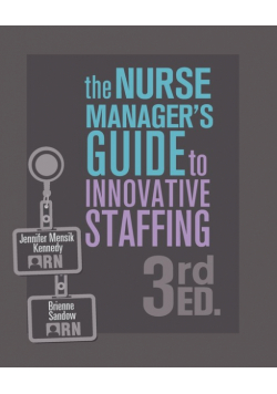 The Nurse Manager's Guide to Innovative Staffing, 3rd Ed.