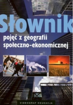 Słownik pojęć z geografii społeczno - ekonomicznej