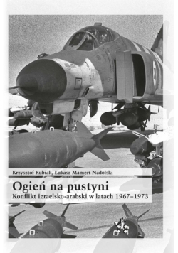 Ogień na pustyni Konflikt izraelsko-arabski w latach 1967-1973