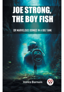 Joe Strong, The Boy Fish Or Marvelous Doings In A Big Tank