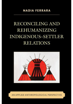 Reconciling and Rehumanizing Indigenous-Settler Relations
