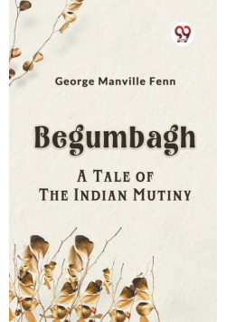 Begumbagh A Tale Of The Indian Mutiny