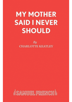My Mother Said I Never Should