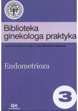 Biblioteka ginekologa praktyka Tom 3 Endometrioza