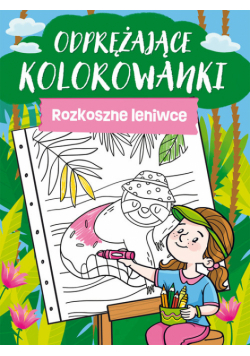 Odprężające kolorowanki. Rozkoszne leniwce